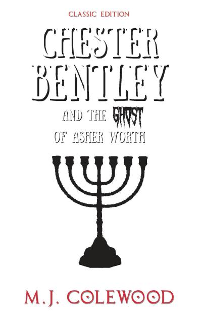 Chester Bentley and The Ghost of Asher Worth - Classic Edition (The Chester Bentley Mysteries - Classic Edition, #1)