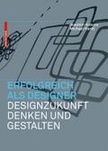 Erfolgreich als Designer - Designzukunft denken und gestalten
