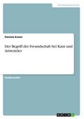 Der Begriff der Freundschaft bei Kant und Aristoteles