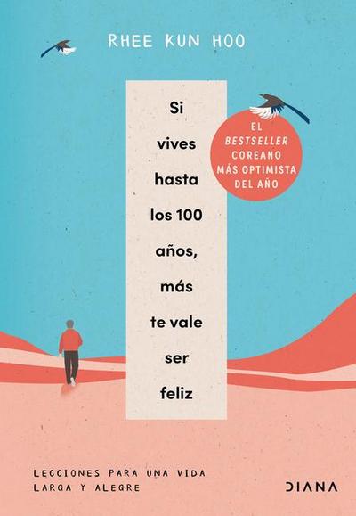 Si Vives Hasta Los 100 Años, Más Te Vale Ser Feliz: Lecciones Para Una Vida Larga Y Alegre / If You Live to 100, You Might as Well Be Happy