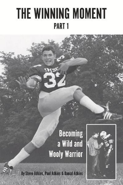The Winning Moment- Part 1: Becoming a Wild and Wooly Warrior- Part 1 Volume 1