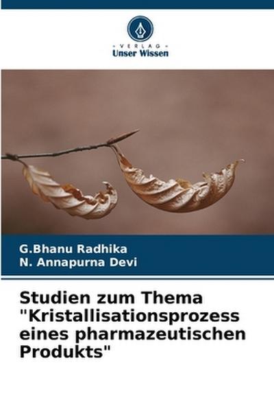 Studien zum Thema ’Kristallisationsprozess eines pharmazeutischen Produkts’