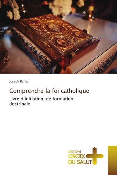 Comprendre la foi catholique