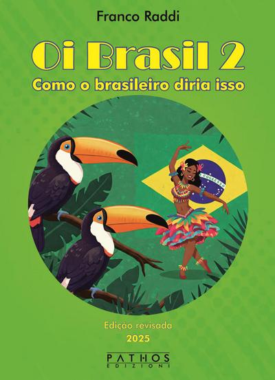 Oi Brasil 2. Como o brasileiro diria isso. Dizionario di frasi quotidiane italiano-portoghese