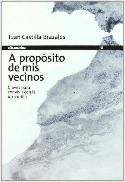 Castilla Brazales, J: Propósito de mis vecinos : claves para