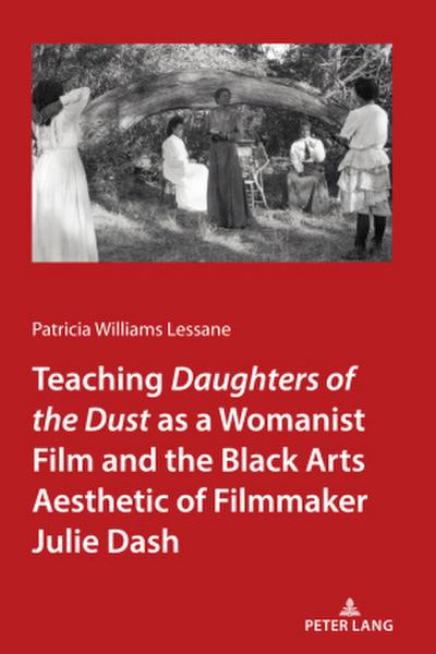 Teaching <I>Daughters of the Dust</I> as a Womanist Film and the Black Arts Aesthetic of Filmmaker Julie Dash