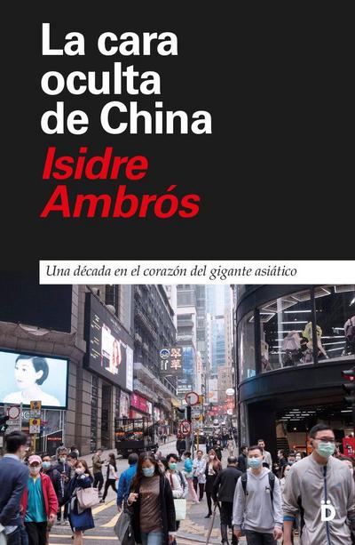 La cara oculta de China : una década en el corazón del gigante asiático