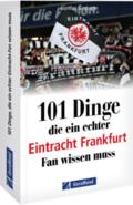 101 Dinge, die ein echter Eintracht Frankfurt Fan wissen muss | Buch