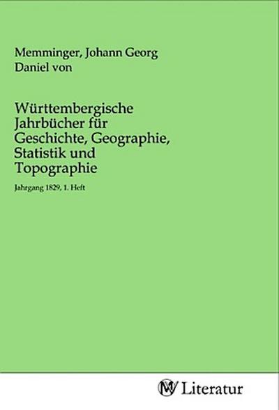 Württembergische Jahrbücher für Geschichte, Geographie, Statistik und Topographie
