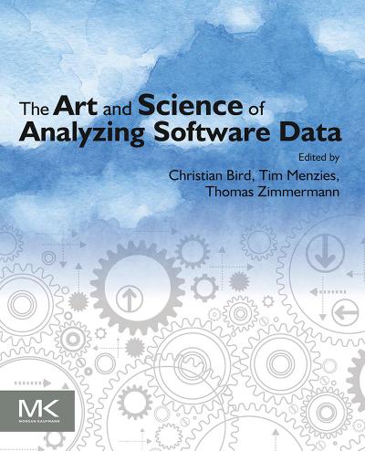 The Art and Science of Analyzing Software Data