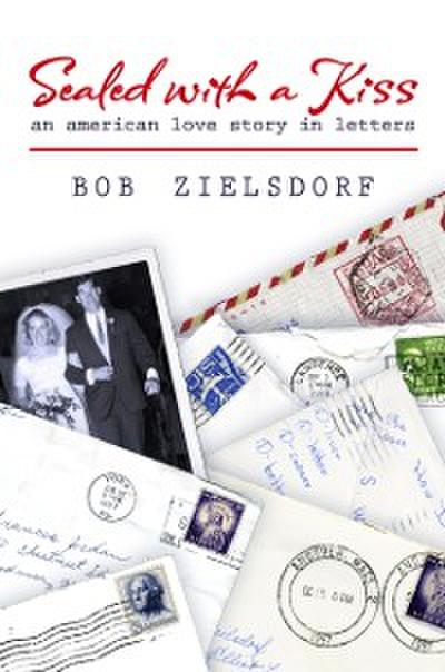 Sealed with a Kiss: An American Love Story in Letters