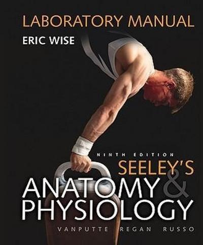 Loose Leaf Version of Laboratory Manual for Seeley’s Anatomy & Physiology