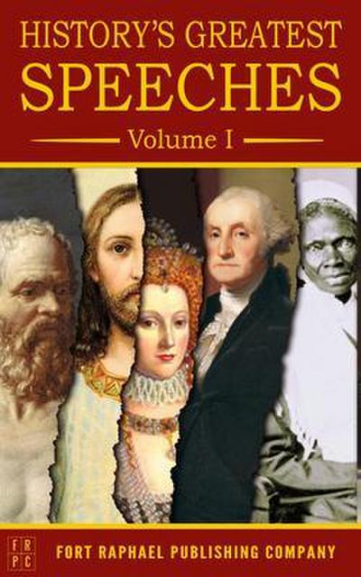 History’s Greatest Speeches - Volume I