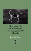 Observations On Fox-Hunting And The Management Of Hounds In The Kennel And The Field. Addressed To A Young Sportman, About To Undertake A Hunting Establishment