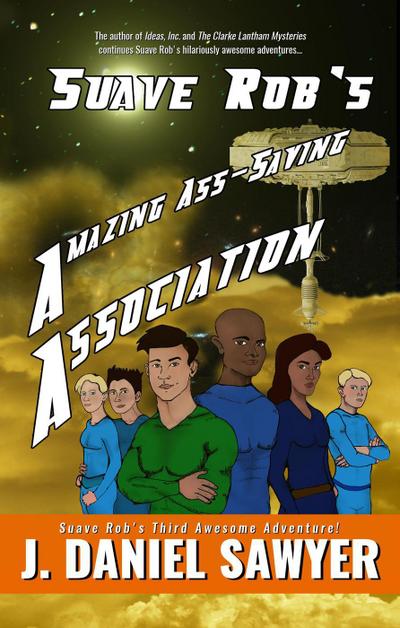 Suave Rob’s Amazing Ass-Saving Association (Suave Rob’s Awesome Adventures, #3)