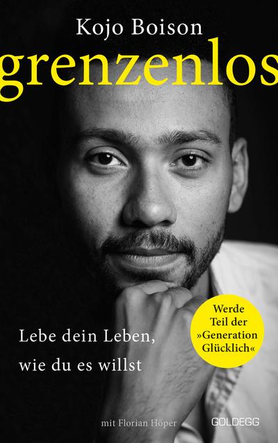 Grenzenlos. Lebe dein Leben, wie du es willst. Selbstbestimmt und frei in Job, Partnerschaft & Privatleben. Erfolgsgeschichte des YouTube-Stars Kojo Boison: Inspiration für ein erfülltes Leben