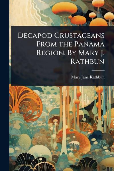 Decapod Crustaceans From the Panama Region. By Mary J. Rathbun