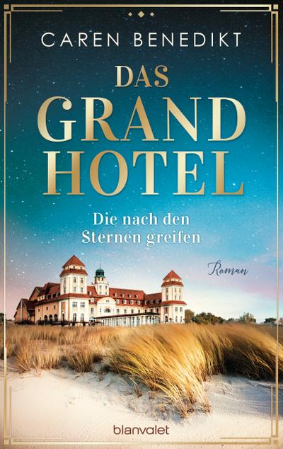 Das Grand Hotel - Die nach den Sternen greifen: Roman (Die Grand-Hotel-Saga, Band 1)