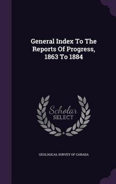 General Index To The Reports Of Progress, 1863 To 1884