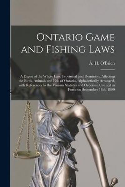 Ontario Game and Fishing Laws [microform]: a Digest of the Whole Law, Provincial and Dominion, Affecting the Birds, Animals and Fish of Ontario, Alpha