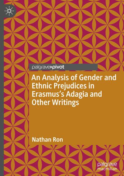 An Analysis of Gender and Ethnic Prejudices in Erasmus’s Adagia and Other Writings