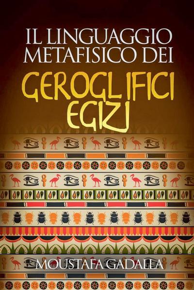 Il Linguaggio Metafisico Dei Geroglifici Egizi