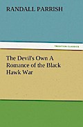 The Devil`s Own A Romance of the Black Hawk War - Randall Parrish