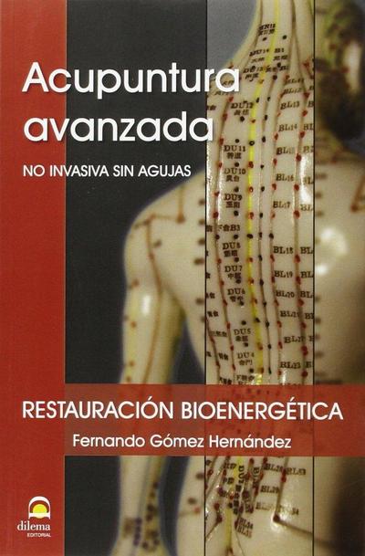 Acupuntura avanzada : no avanzada sin agujas : restauración bioenergética