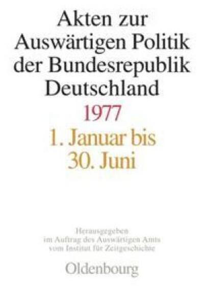 Akten zur Auswärtigen Politik der Bundesrepublik Deutschland Akten zur Auswärtigen Politik der Bundesrepublik Deutschland 1977, 2 Teile