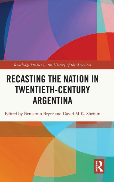 Recasting the Nation in Twentieth-Century Argentina