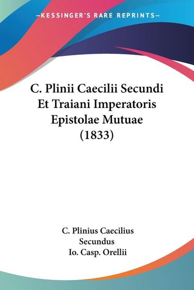 C. Plinii Caecilii Secundi Et Traiani Imperatoris Epistolae Mutuae (1833)