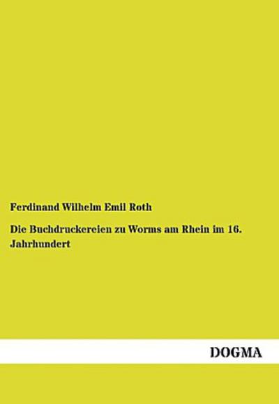 Die Buchdruckereien zu Worms am Rhein im 16. Jahrhundert