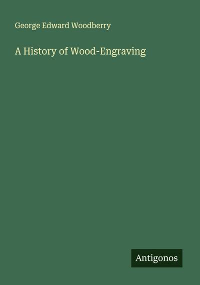A History of Wood-Engraving