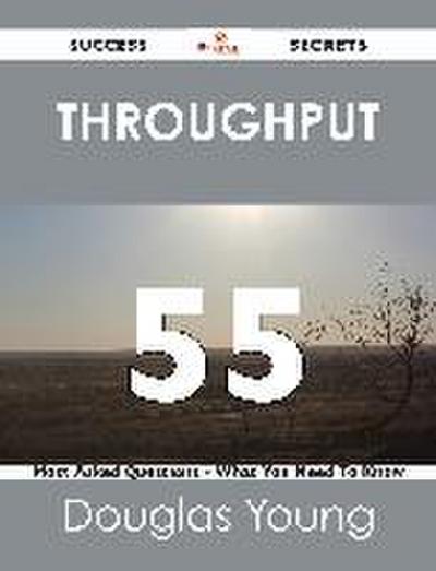 throughput 55 Success Secrets - 55 Most Asked Questions On throughput - What You Need To Know