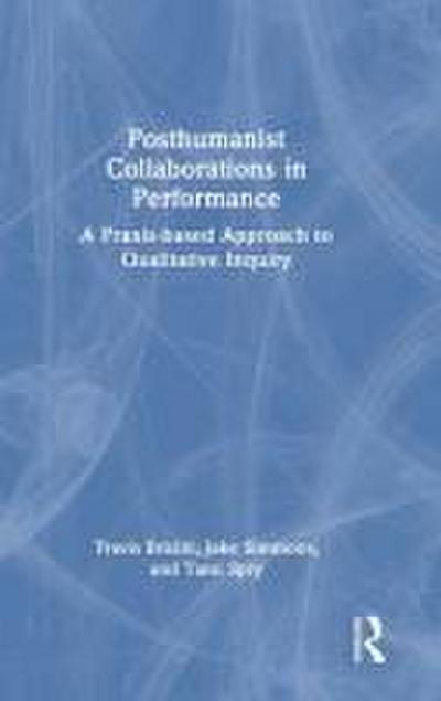Posthumanist Collaborations in Performance