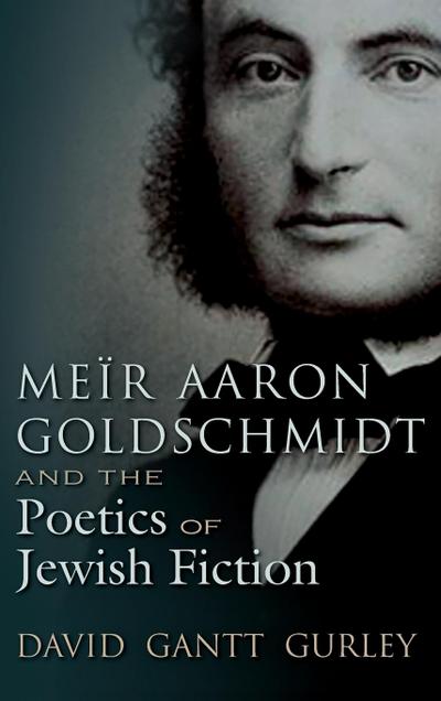 Meir Aaron Goldschmidt and the Poetics of Jewish Fiction