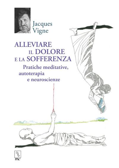 Alleviare il dolore e la sofferenza. Pratiche meditative, autoterapia e neuroscienze