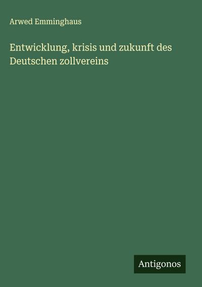 Entwicklung, krisis und zukunft des Deutschen zollvereins