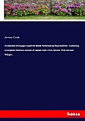 A Collection of Voyages round the World Performed by Royal Authrity - Containing a Complete Historical Account of Captain Cook’s First, Second, Third and Last Voyages.