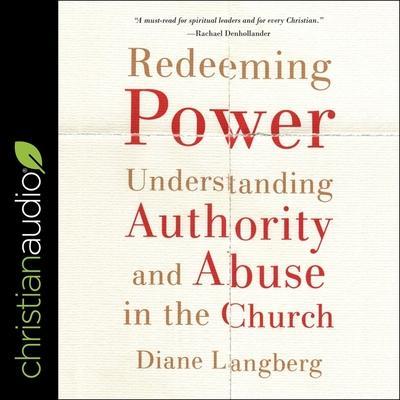 Redeeming Power Lib/E: Understanding Authority and Abuse in the Church