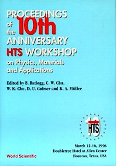 Physics, Materials And Applications - Proceedings Of The 10th Anniversary Hts Workshop