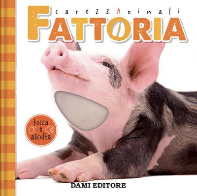 Fattoria. CarezzAnimali tocca e ascolta