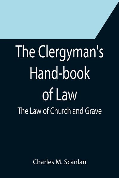 The Clergyman’s Hand-book of Law; The Law of Church and Grave