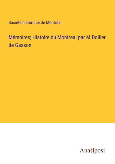Mémoires; Histoire du Montreal par M.Dollier de Gasson