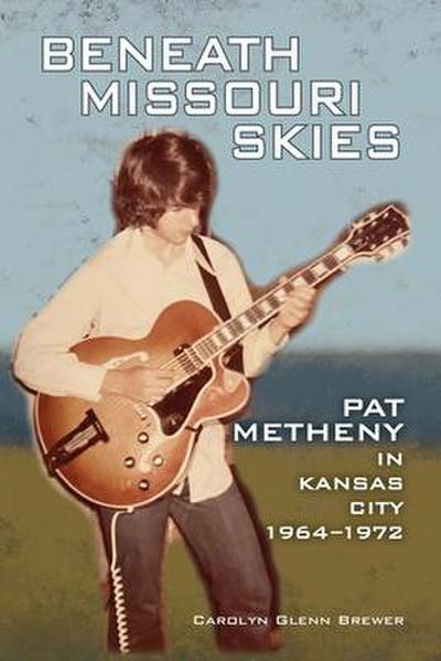Beneath Missouri Skies: Pat Metheny in Kansas City, 1964-1972volume 14