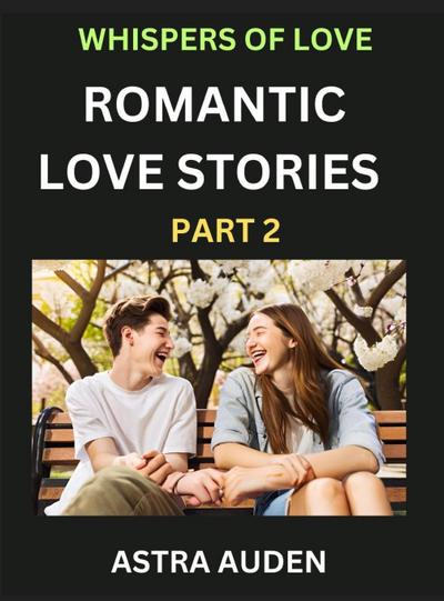 Romantic Love Stories (Part 2)- A Collection of Short and Sweet Love Stories