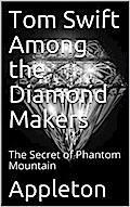 Tom Swift Among the Diamond Makers; Or, The Secret of Phantom Mountain