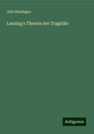 Weddigen, O: Lessing’s Theorie der Tragödie
