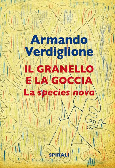 Verdiglione, A: Granello e la goccia. La species nova