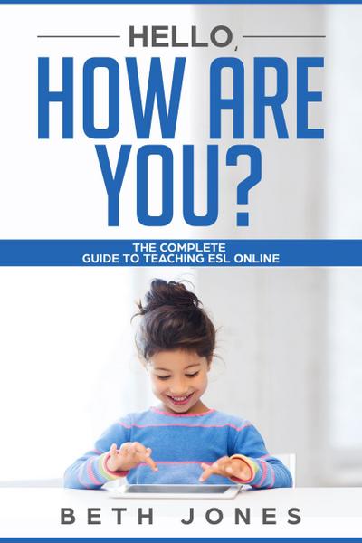Hello! How Are You? The Complete Guide to Teaching ESL Online